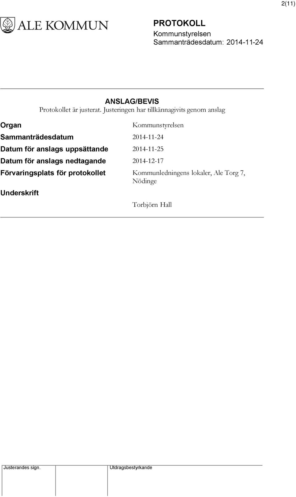 Datum för anslags uppsättande 2014-11-25 Datum för anslags nedtagande