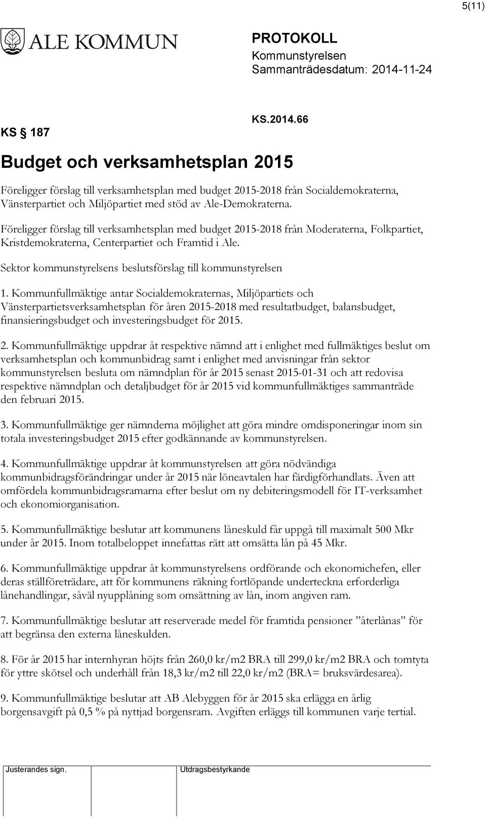 Föreligger förslag till verksamhetsplan med budget 2015-2018 från Moderaterna, Folkpartiet, Kristdemokraterna, Centerpartiet och Framtid i Ale.