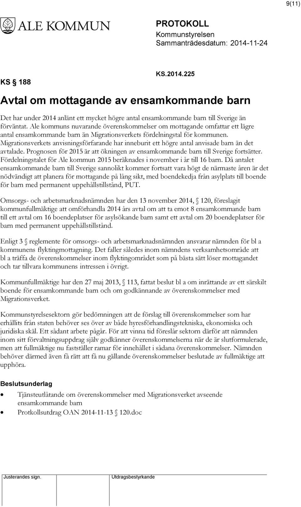 Migrationsverkets anvisningsförfarande har inneburit ett högre antal anvisade barn än det avtalade. Prognosen för 2015 är att ökningen av ensamkommande barn till Sverige fortsätter.