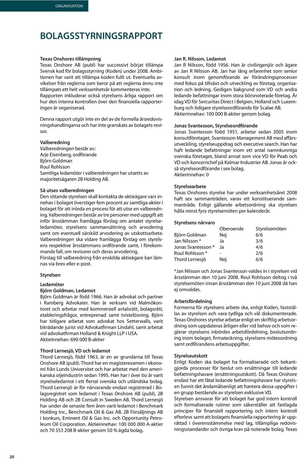 Rapporten inkluderar också styrelsens årliga rapport om hur den interna kontrollen över den finansiella rapporteringen är organiserad.