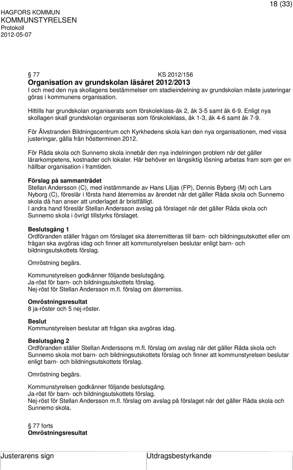 För Älvstranden Bildningscentrum och Kyrkhedens skola kan den nya organisationen, med vissa justeringar, gälla från höstterminen 2012.