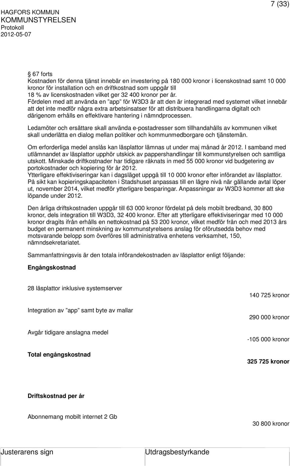 Fördelen med att använda en app för W3D3 är att den är integrerad med systemet vilket innebär att det inte medför några extra arbetsinsatser för att distribuera handlingarna digitalt och därigenom