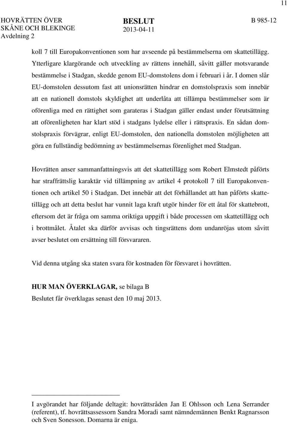 I domen slår EU-domstolen dessutom fast att unionsrätten hindrar en domstolspraxis som innebär att en nationell domstols skyldighet att underlåta att tillämpa bestämmelser som är oförenliga med en