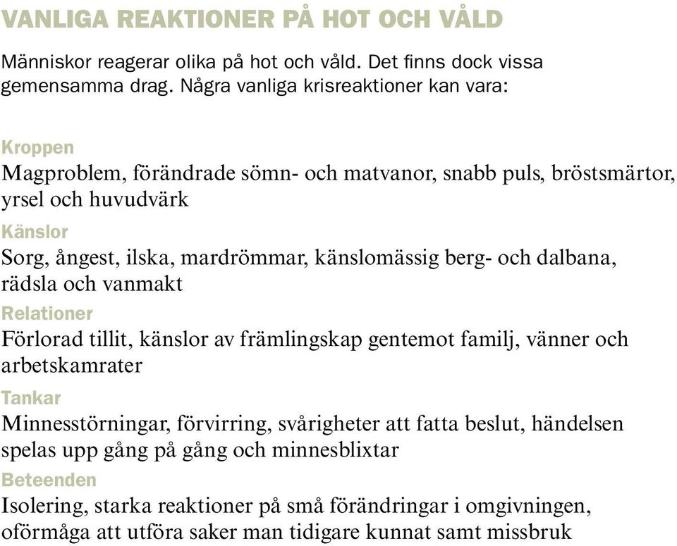 mardrömmar, känslomässig berg- och dalbana, rädsla och vanmakt Relationer Förlorad tillit, känslor av främlingskap gentemot familj, vänner och arbetskamrater Tankar