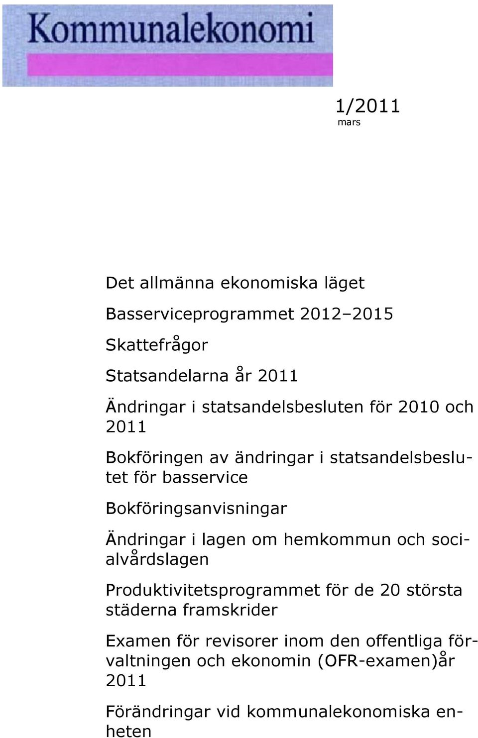 Ändringar i lagen om hemkommun och socialvårdslagen Produktivitetsprogrammet för de 20 största städerna framskrider Examen