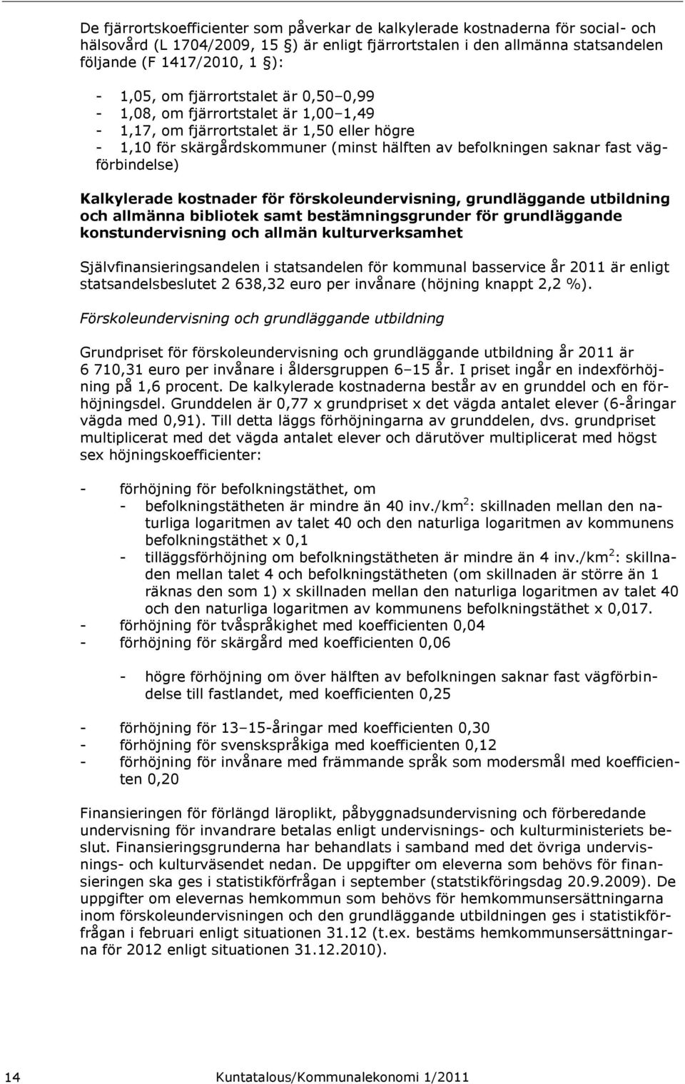 Kalkylerade kostnader för förskoleundervisning, grundläggande utbildning och allmänna bibliotek samt bestämningsgrunder för grundläggande konstundervisning och allmän kulturverksamhet