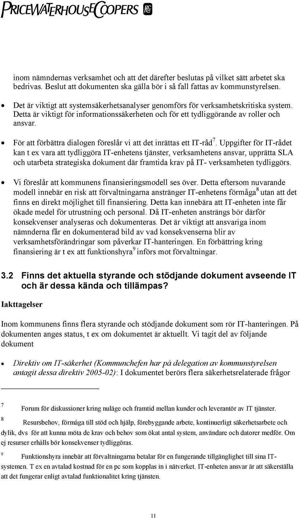 För att förbättra dialogen föreslår vi att det inrättas ett IT-råd 7.