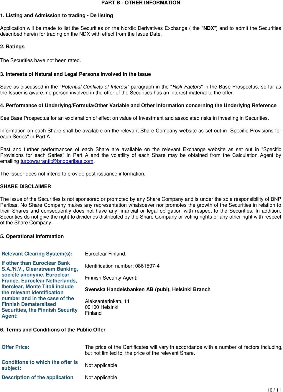 Interests of Natural and Legal Persons Involved in the Issue Save as discussed in the "Potential Conflicts of Interest" paragraph in the "Risk Factors" in the Base Prospectus, so far as the Issuer is