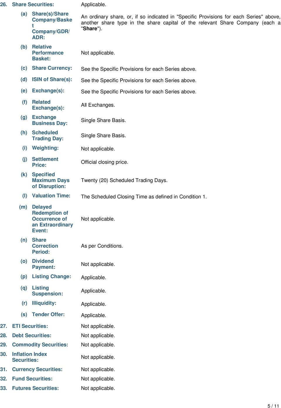 another share type in the share capital of the relevant Share Company (each a "Share"). See the Specific Provisions for each Series above.