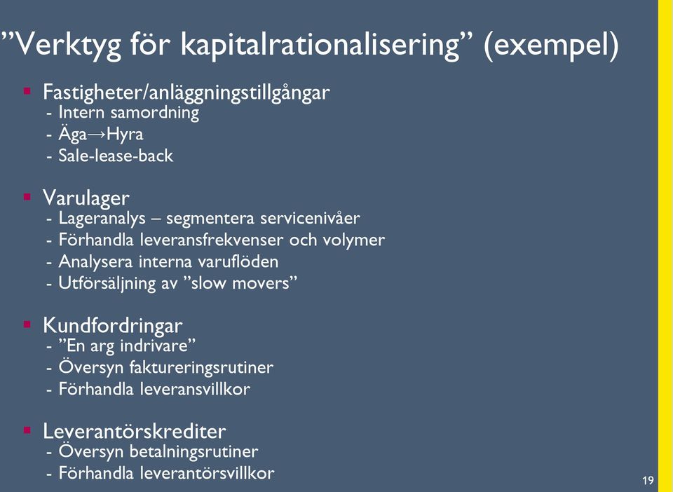 Analysera interna varuflöden - Utförsäljning av slow movers Kundfordringar - En arg indrivare - Översyn