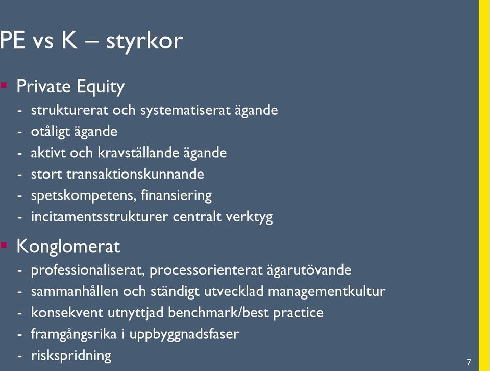 centralt verktyg Konglomerat - professionaliserat, processorienterat ägarutövande - sammanhållen och ständigt