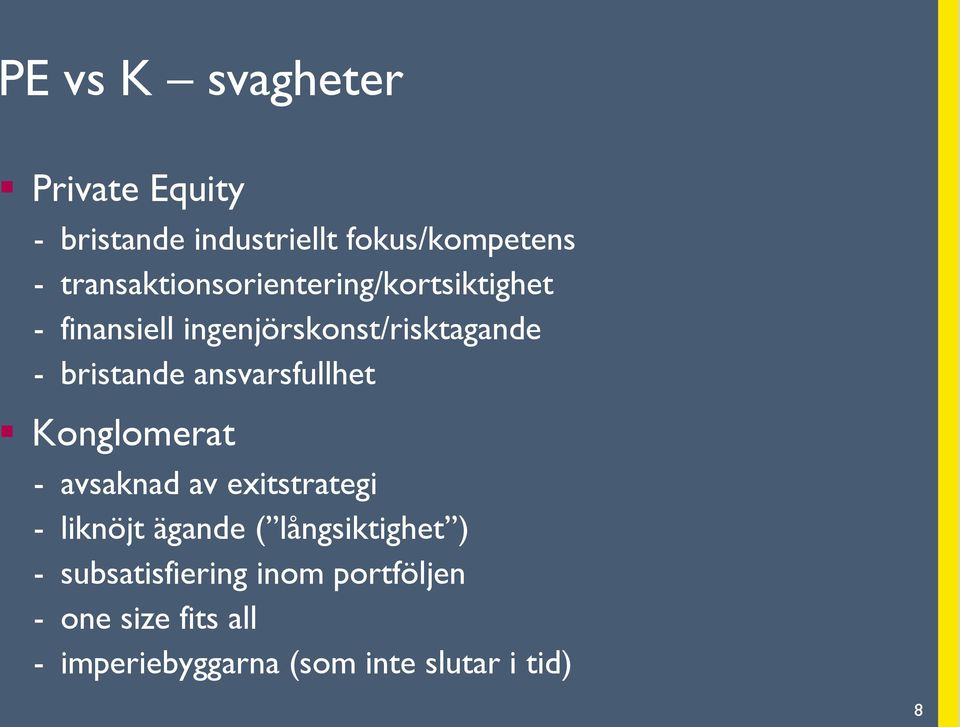 bristande ansvarsfullhet Konglomerat - avsaknad av exitstrategi - liknöjt ägande (