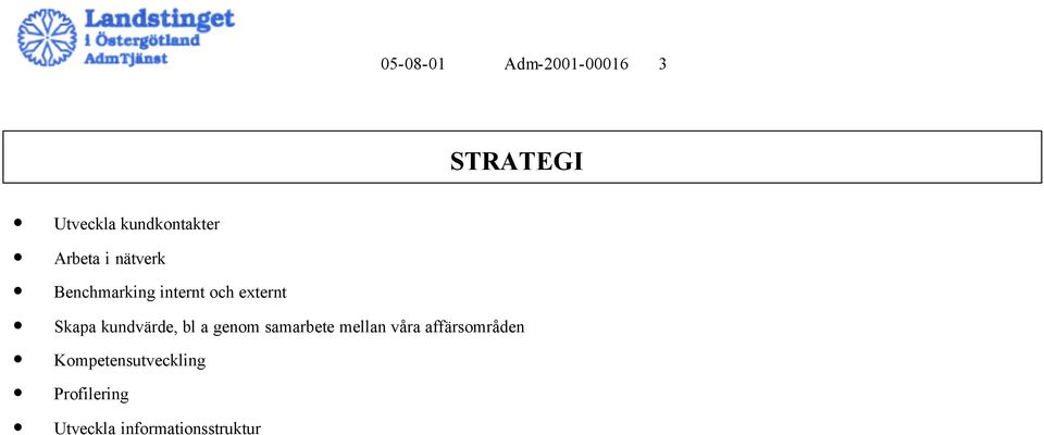 kundvärde, bl a genom samarbete mellan våra affärsområden