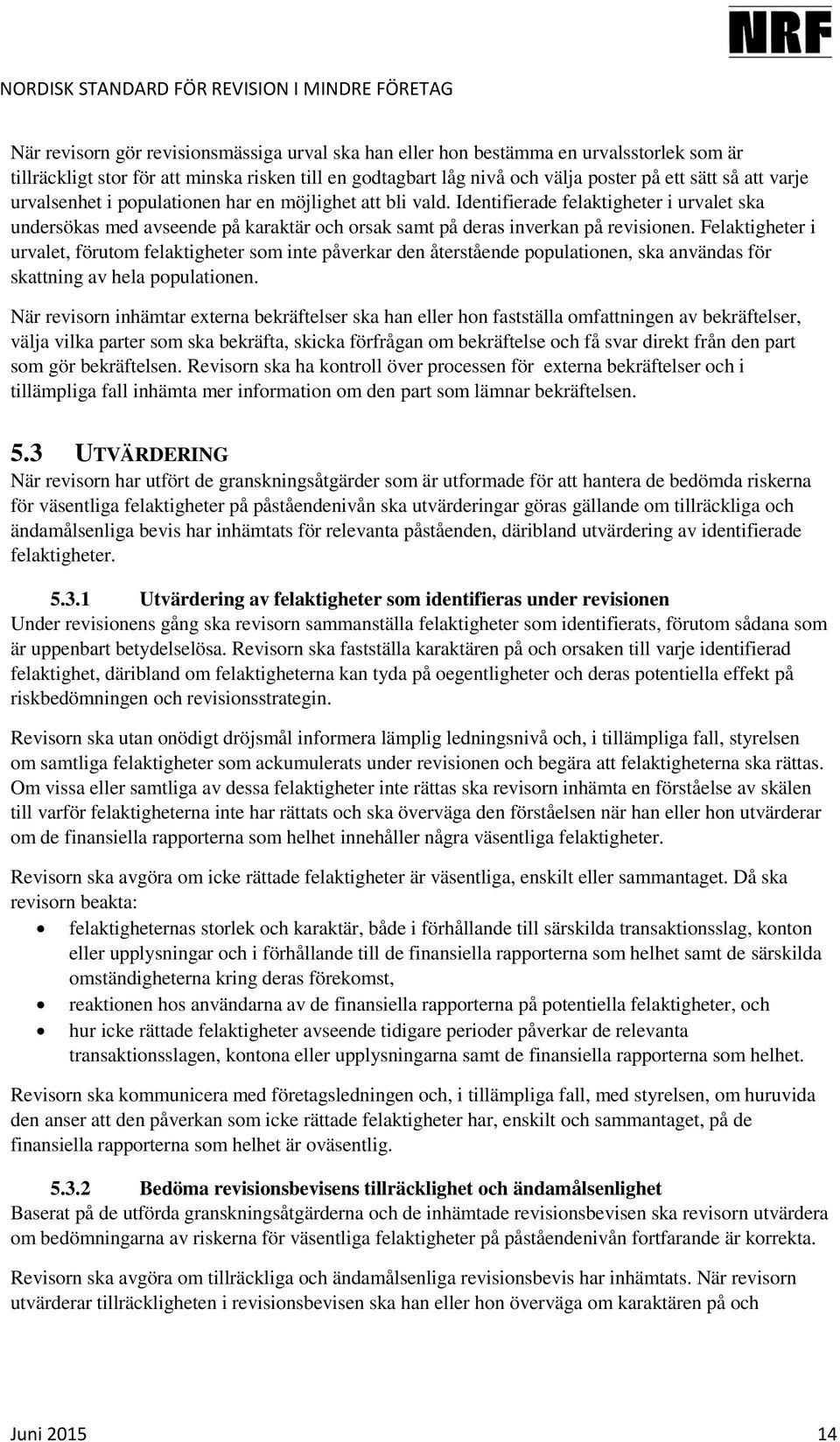 Felaktigheter i urvalet, förutom felaktigheter som inte påverkar den återstående populationen, ska användas för skattning av hela populationen.