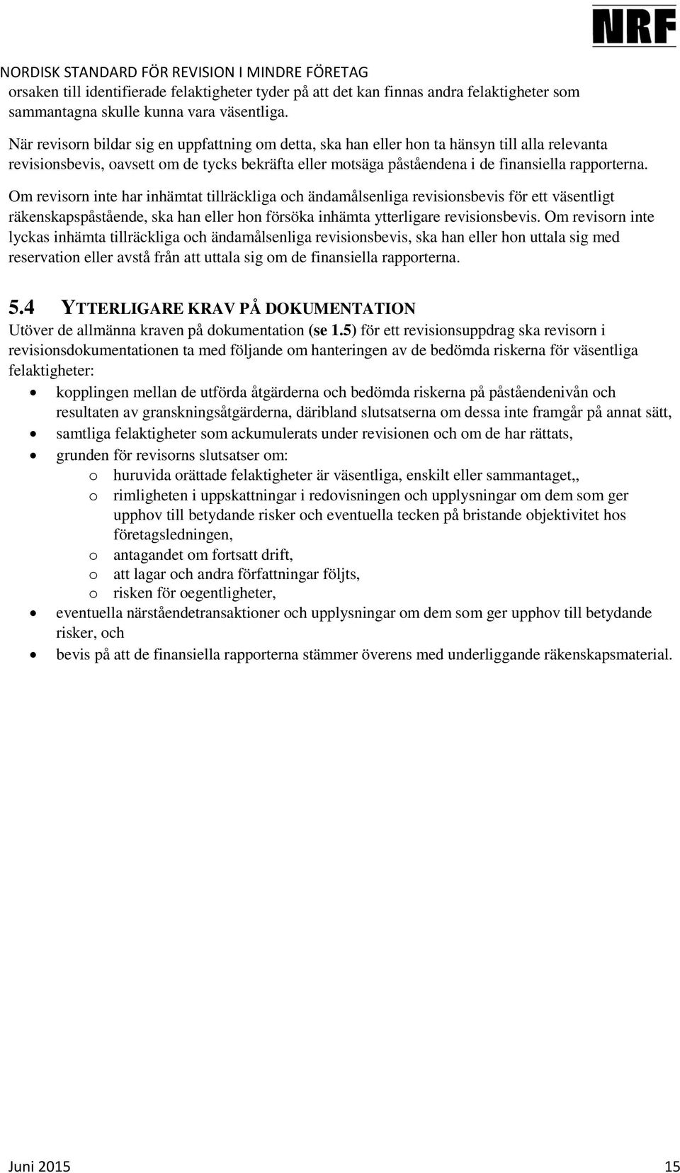 Om revisorn inte har inhämtat tillräckliga och ändamålsenliga revisionsbevis för ett väsentligt räkenskapspåstående, ska han eller hon försöka inhämta ytterligare revisionsbevis.