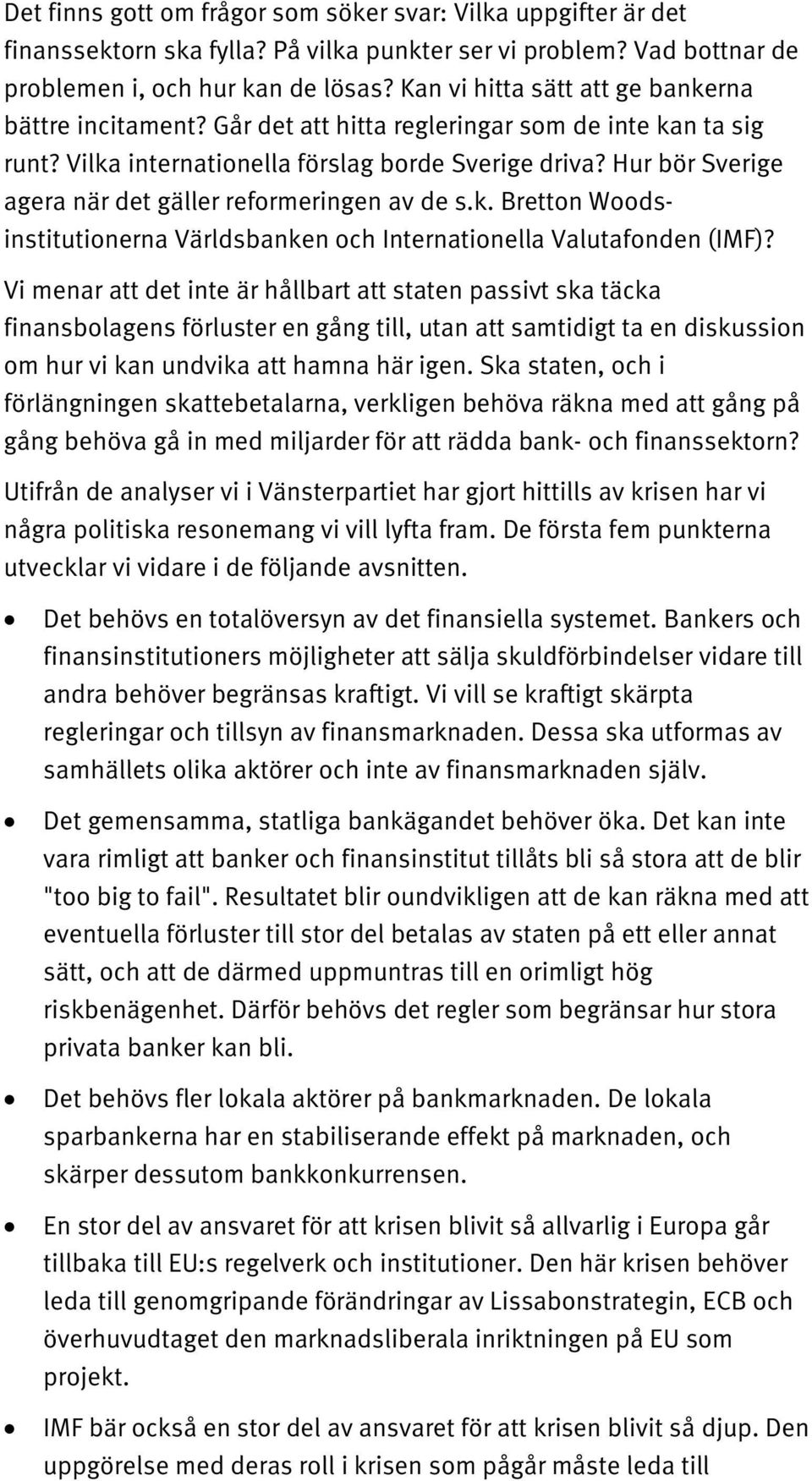 Hur bör Sverige agera när det gäller reformeringen av de s.k. Bretton Woodsinstitutionerna Världsbanken och Internationella Valutafonden (IMF)?