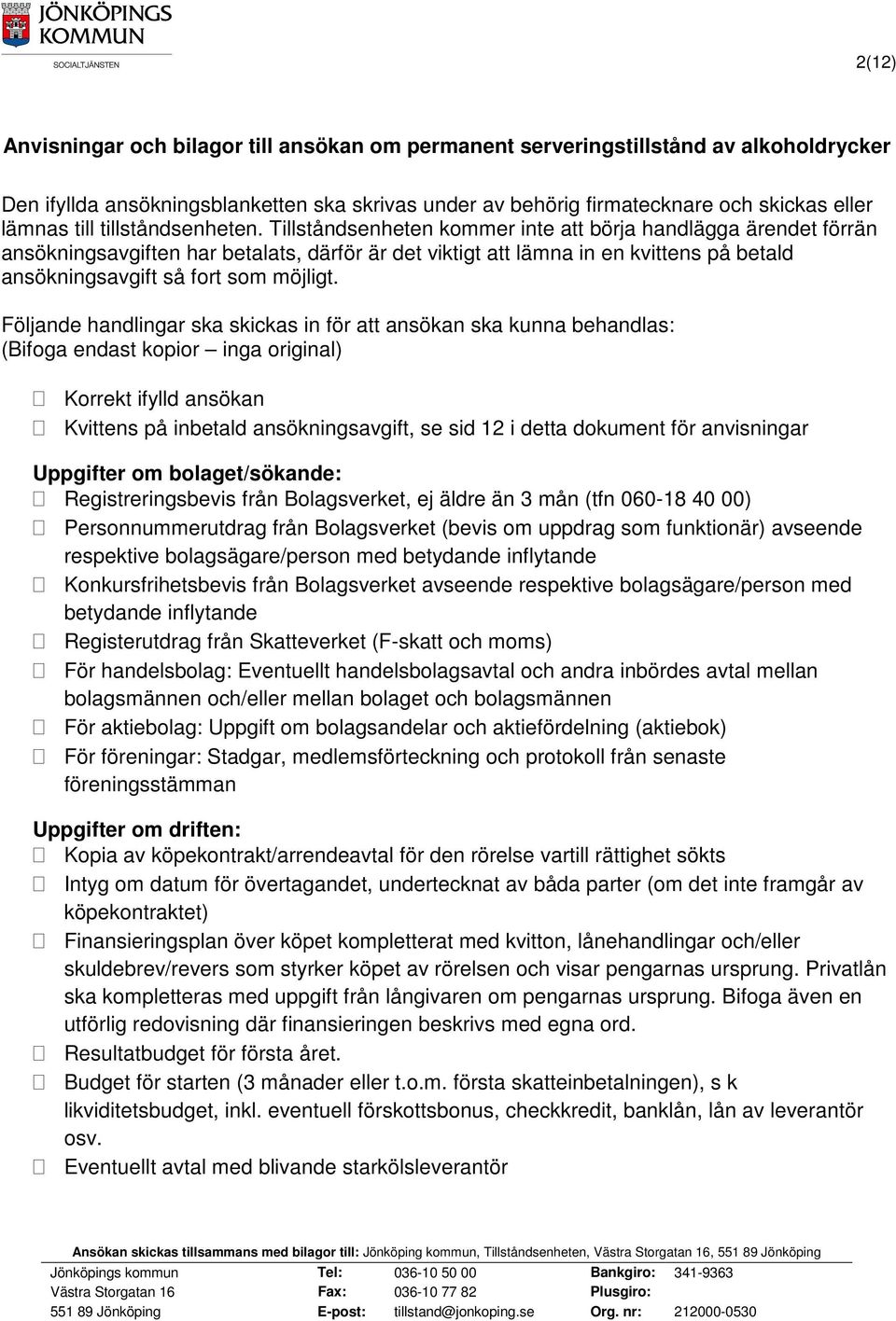 Tillståndsenheten kommer inte att börja handlägga ärendet förrän ansökningsavgiften har betalats, därför är det viktigt att lämna in en kvittens på betald ansökningsavgift så fort som möjligt.