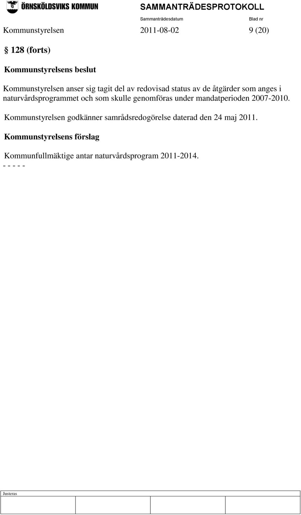 genomföras under mandatperioden 2007-2010.