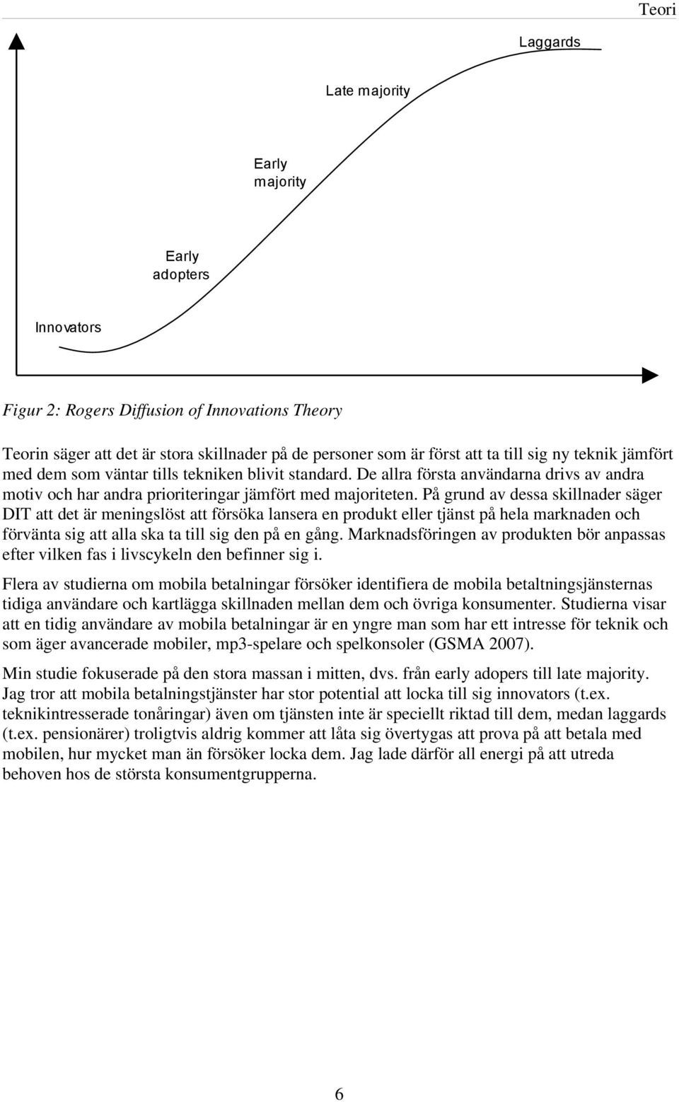 På grund av dessa skillnader säger DIT att det är meningslöst att försöka lansera en produkt eller tjänst på hela marknaden och förvänta sig att alla ska ta till sig den på en gång.