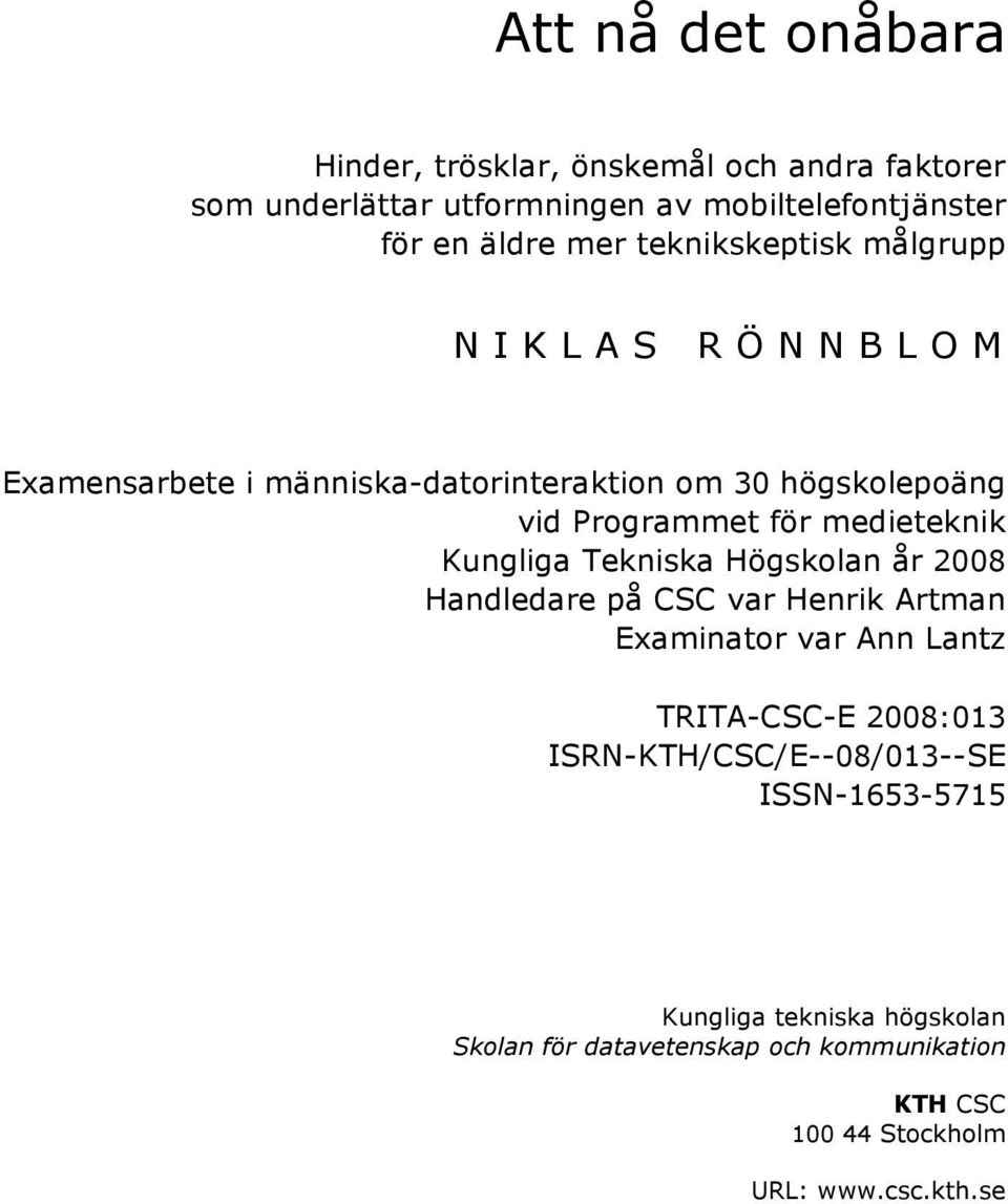 Kungliga Tekniska Högskolan år 2008 Handledare på CSC var Henrik Artman Examinator var Ann Lantz TRITA-CSC-E 2008:013