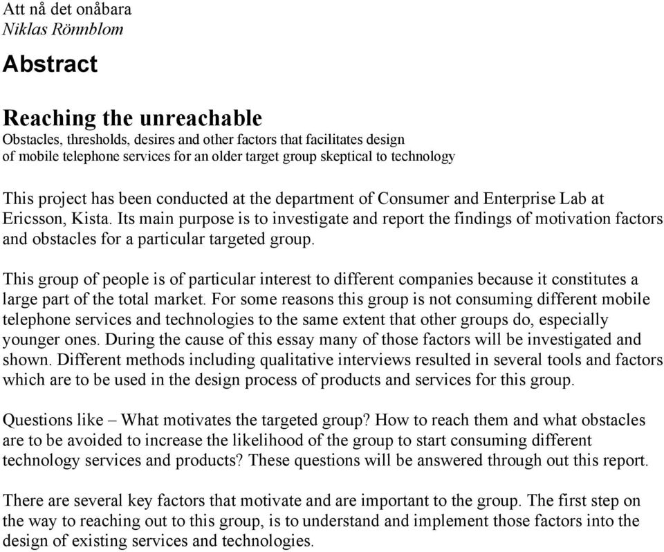 Its main purpose is to investigate and report the findings of motivation factors and obstacles for a particular targeted group.