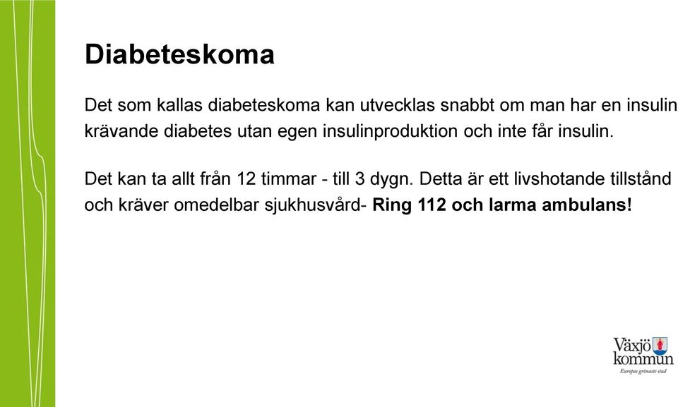 insulin. Det kan ta allt från 12 timmar - till 3 dygn.