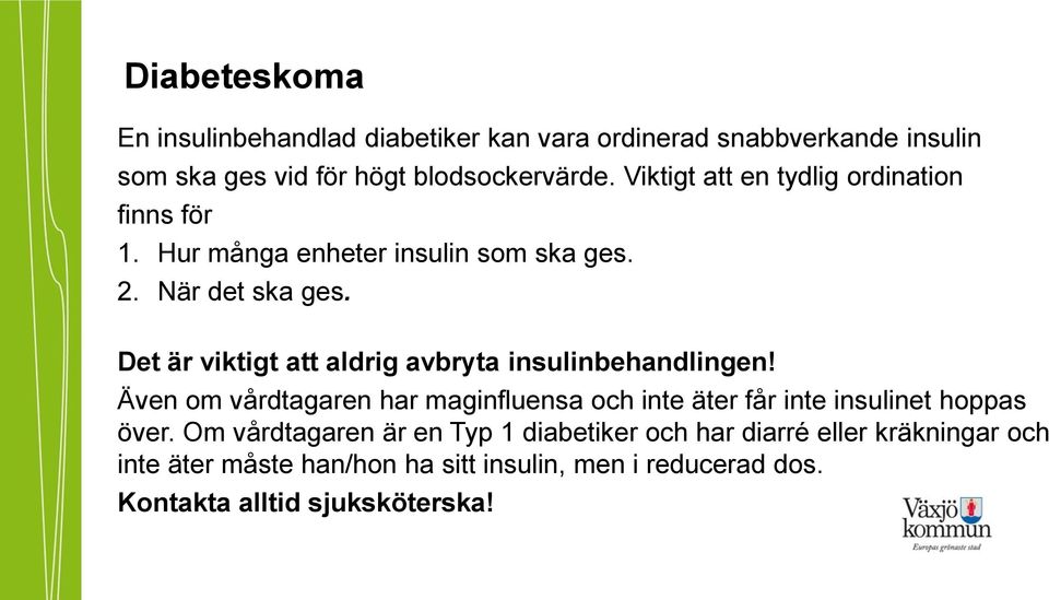 Det är viktigt att aldrig avbryta insulinbehandlingen!