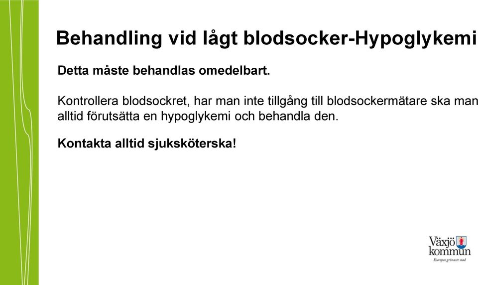 Kontrollera blodsockret, har man inte tillgång till