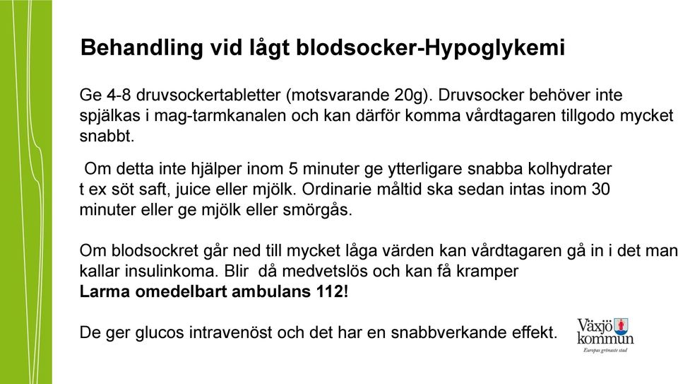 Om detta inte hjälper inom 5 minuter ge ytterligare snabba kolhydrater t ex söt saft, juice eller mjölk.