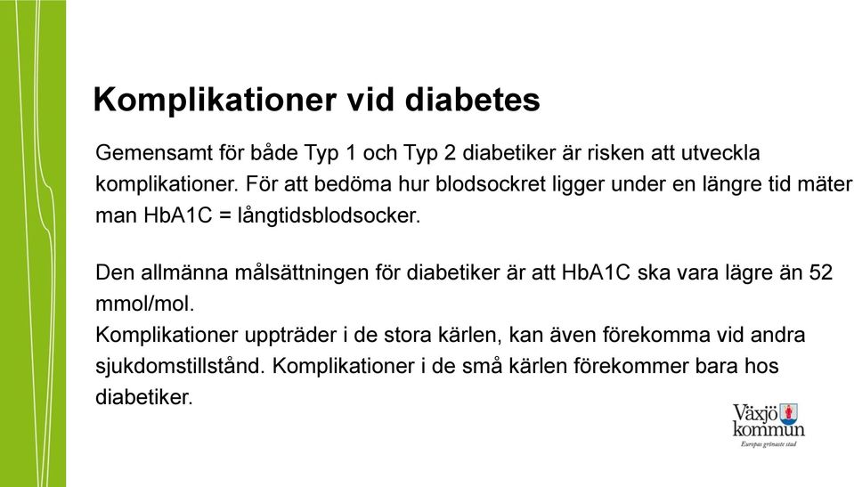 Den allmänna målsättningen för diabetiker är att HbA1C ska vara lägre än 52 mmol/mol.