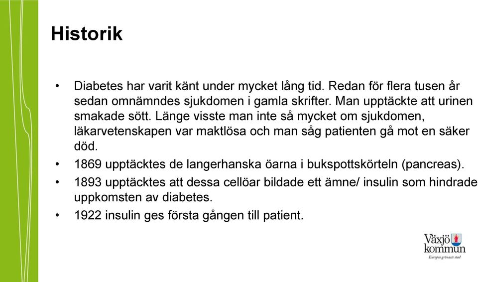 Länge visste man inte så mycket om sjukdomen, läkarvetenskapen var maktlösa och man såg patienten gå mot en säker död.