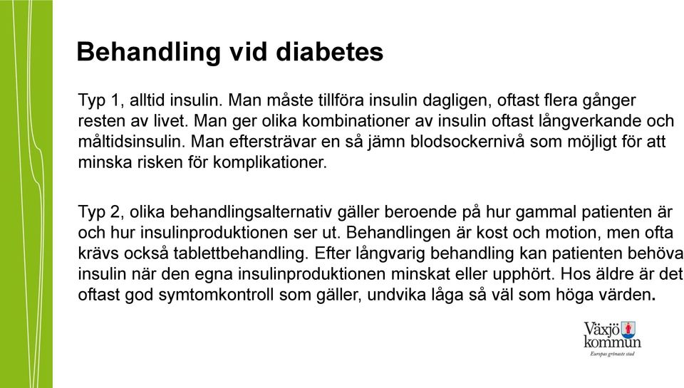 Man eftersträvar en så jämn blodsockernivå som möjligt för att minska risken för komplikationer.