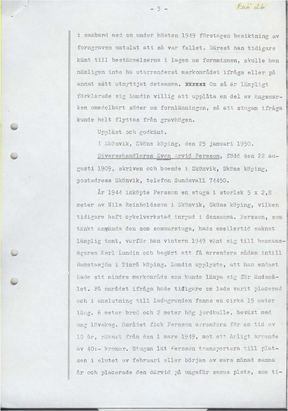 lT:pligt förklarade si~ Lundin villie att upplåta. en del av hnesmarksn omedelbart söder om fornlämnin~3n, så att stu,3:bn ifrå3a kunde helt flyttas frhn ~ravhöeen. UI)pläst och Eoclktint.