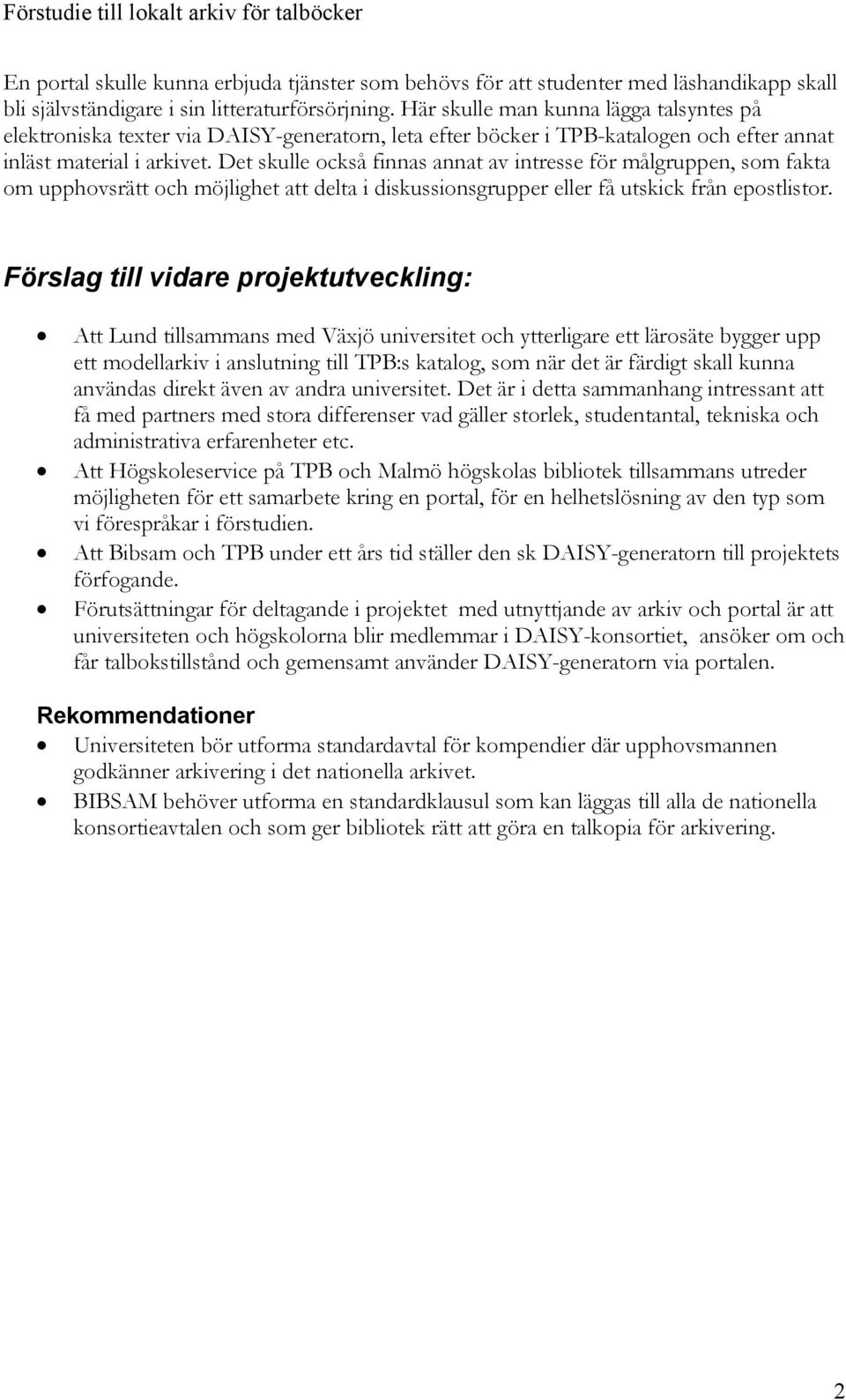 Det skulle också finnas annat av intresse för målgruppen, som fakta om upphovsrätt och möjlighet att delta i diskussionsgrupper eller få utskick från epostlistor.