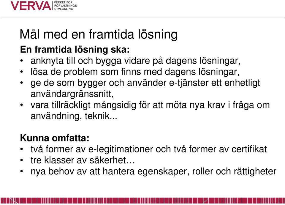 vara tillräckligt mångsidig för att möta nya krav i fråga om användning, teknik.