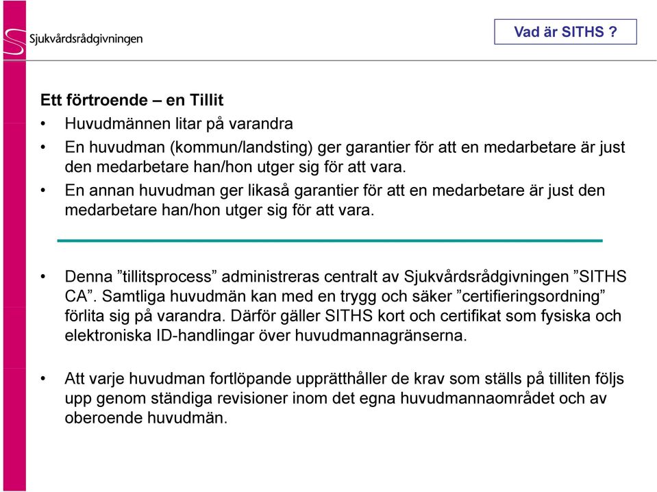 En annan huvudman ger likaså garantier för att en medarbetare är just den medarbetare han/hon utger sig för att vara.