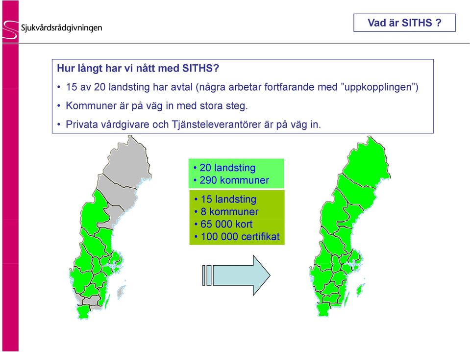 ) Kommuner är på väg in med stora steg.