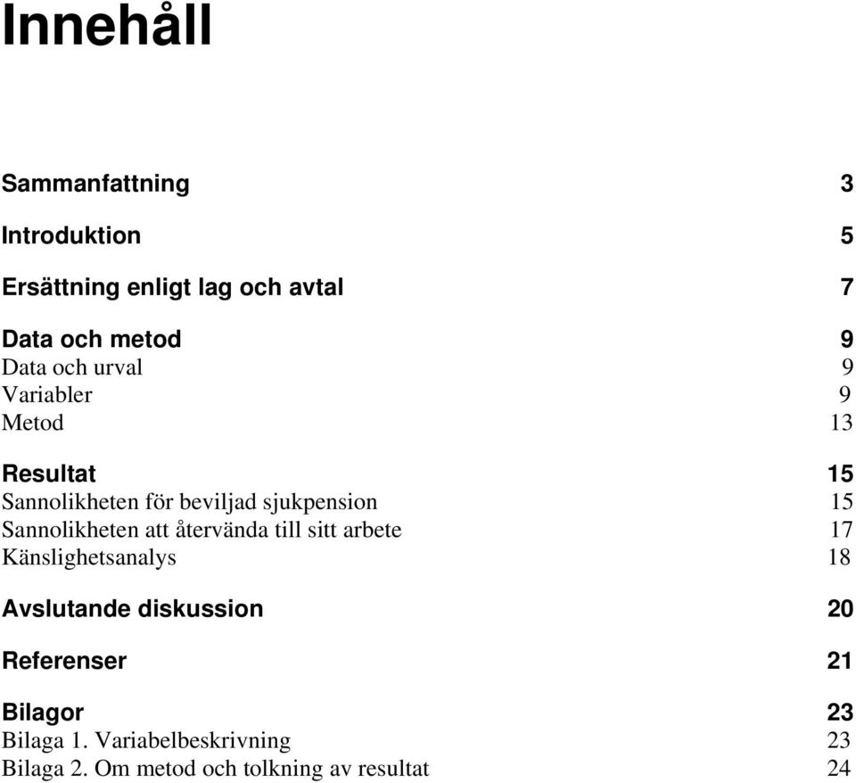 Sannolikheten att återvända till sitt arbete 17 Känslighetsanalys 18 Avslutande diskussion 20