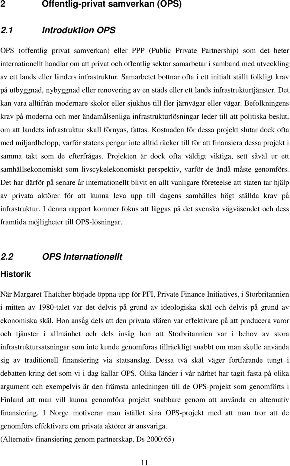 av ett lands eller länders infrastruktur. Samarbetet bottnar ofta i ett initialt ställt folkligt krav på utbyggnad, nybyggnad eller renovering av en stads eller ett lands infrastrukturtjänster.