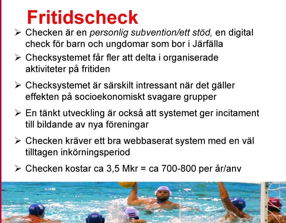 socioekonomiskt svagare grupper En tänkt utveckling är också att systemet ger incitament till bildande av nya föreningar Checken