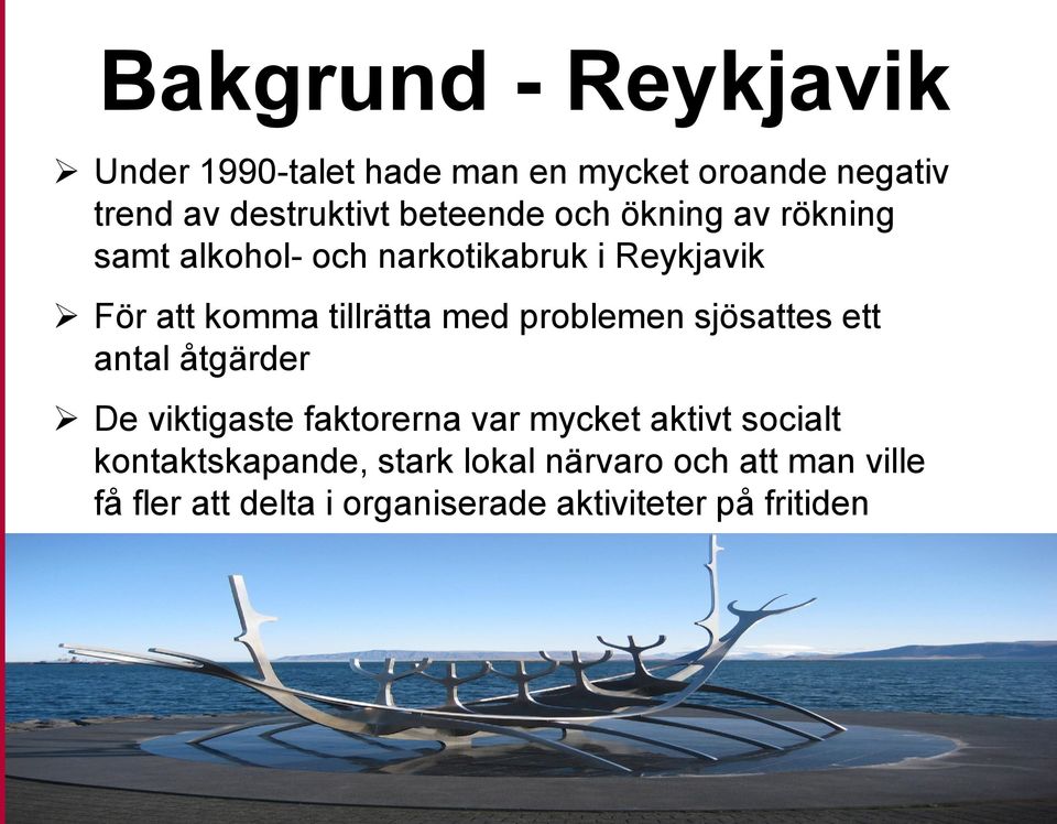 sjösattes ett antal åtgärder De viktigaste faktorerna var mycket aktivt socialt kontaktskapande, stark