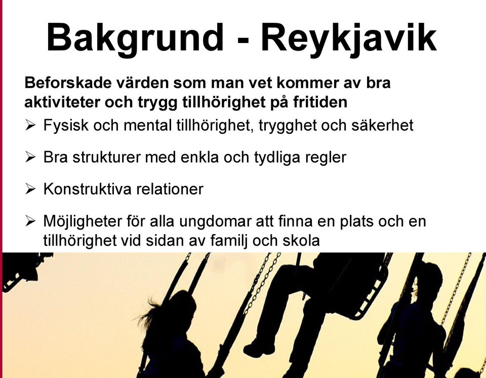 strukturer med enkla och tydliga regler Konstruktiva relationer Möjligheter för alla