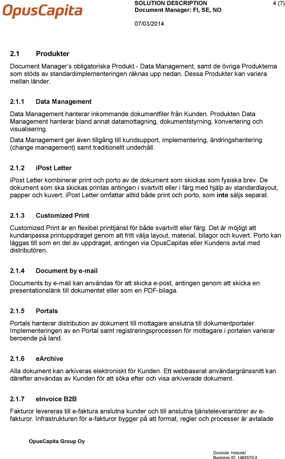 Produkten Data Management hanterar bland annat datamottagning, dokumentstyrning, konvertering och visualisering.