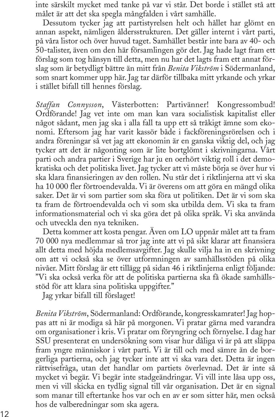 Samhället består inte bara av 40- och 50-talister, även om den här församlingen gör det.