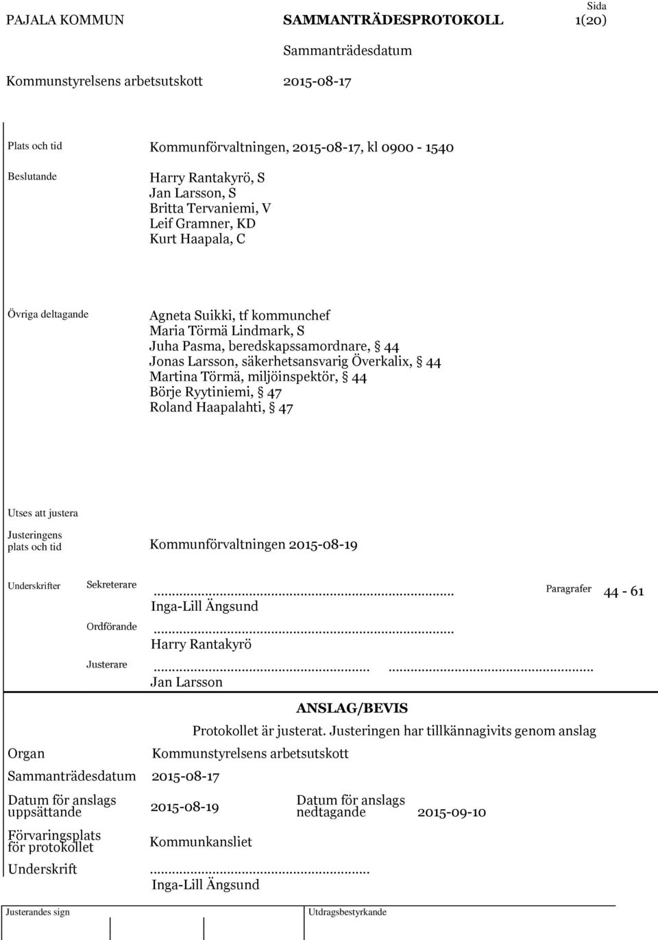 Ryytiniemi, 47 Roland Haapalahti, 47 Utses att justera Justeringens plats och tid Kommunförvaltningen 2015-08-19 Underskrifter Sekreterare... Paragrafer 44-61 Inga-Lill Ängsund Ordförande.