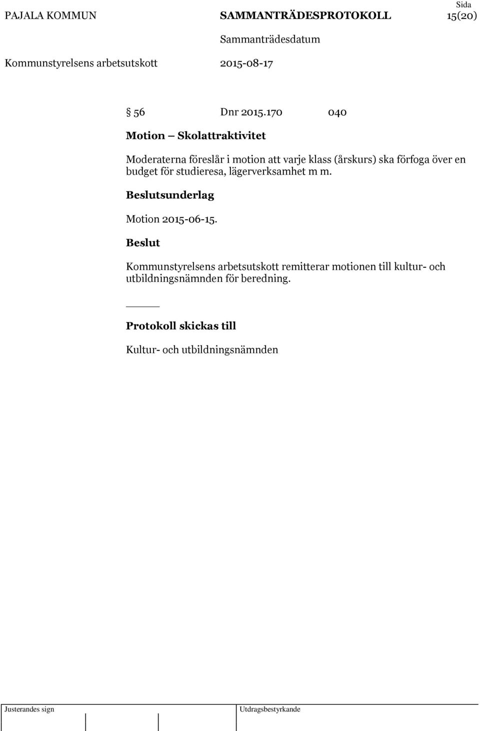 förfoga över en budget för studieresa, lägerverksamhet m m. sunderlag Motion 2015-06-15.