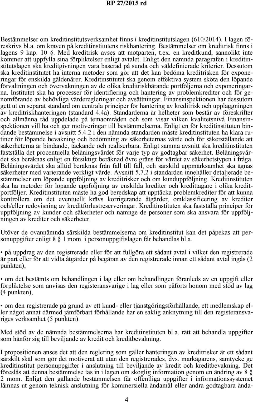 Enligt den nämnda paragrafen i kreditinstitutslagen ska kreditgivningen vara baserad på sunda och väldefinierade kriterier.