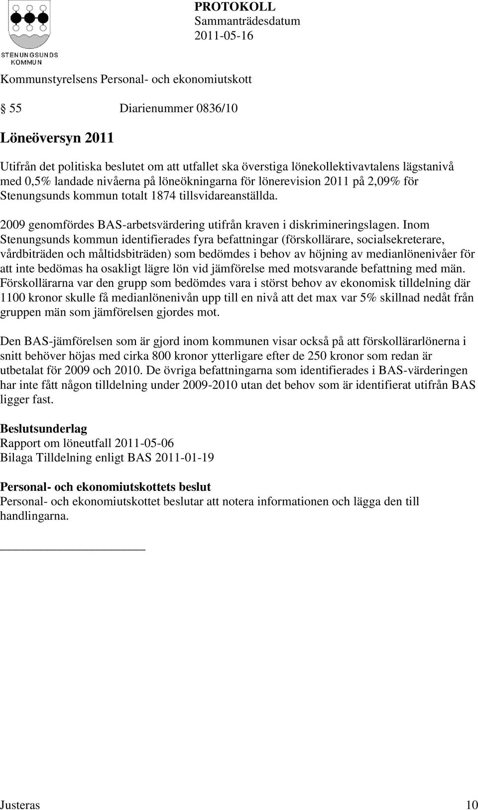 Inom Stenungsunds kommun identifierades fyra befattningar (förskollärare, socialsekreterare, vårdbiträden och måltidsbiträden) som bedömdes i behov av höjning av medianlönenivåer för att inte bedömas