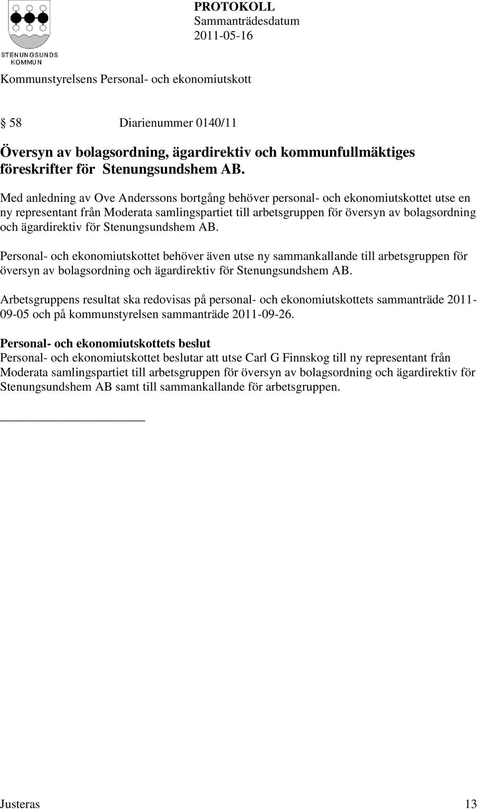 för Stenungsundshem AB. Personal- och ekonomiutskottet behöver även utse ny sammankallande till arbetsgruppen för översyn av bolagsordning och ägardirektiv för Stenungsundshem AB.