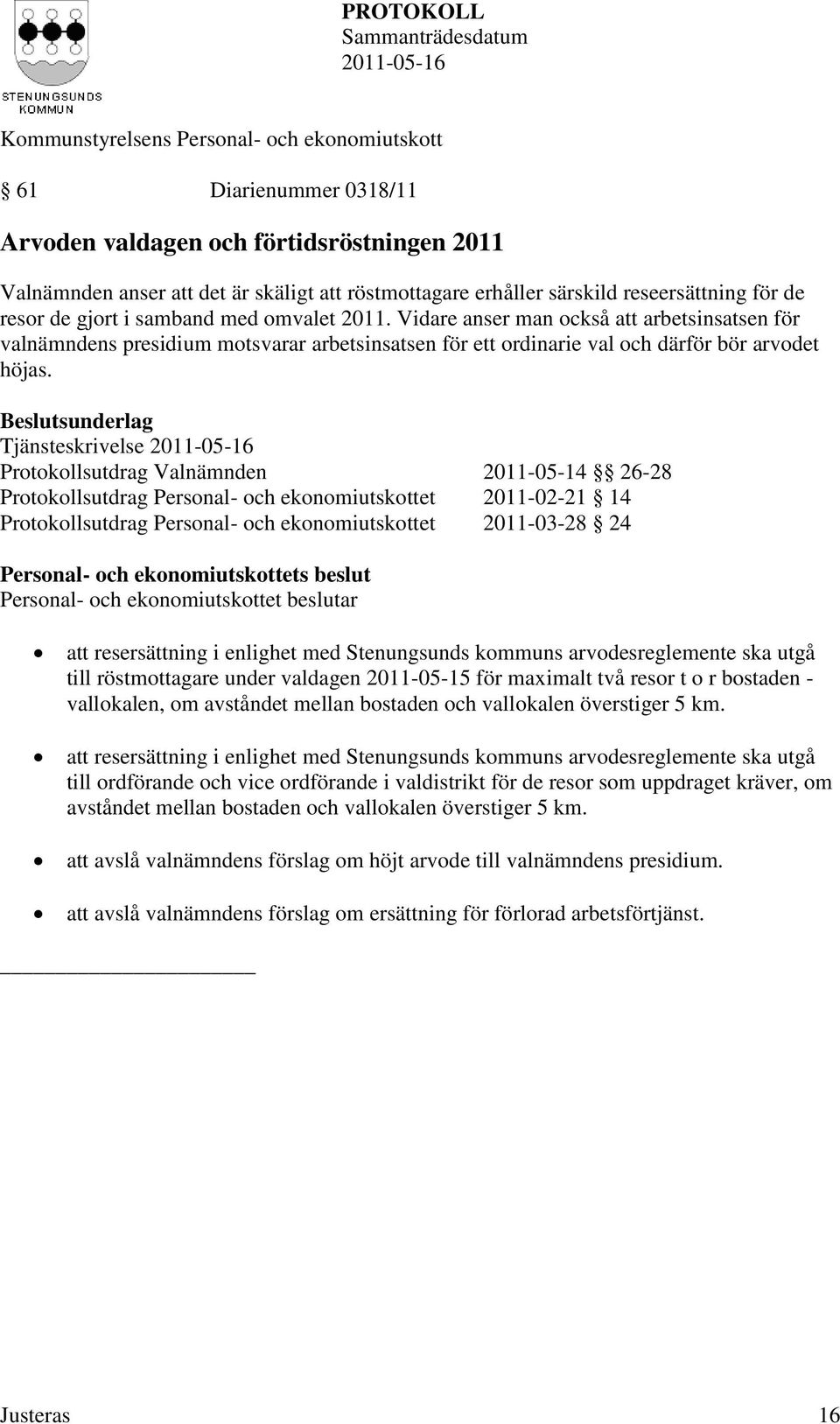 Beslutsunderlag Tjänsteskrivelse Protokollsutdrag Valnämnden 2011-05-14 26-28 Protokollsutdrag Personal- och ekonomiutskottet 2011-02-21 14 Protokollsutdrag Personal- och ekonomiutskottet 2011-03-28